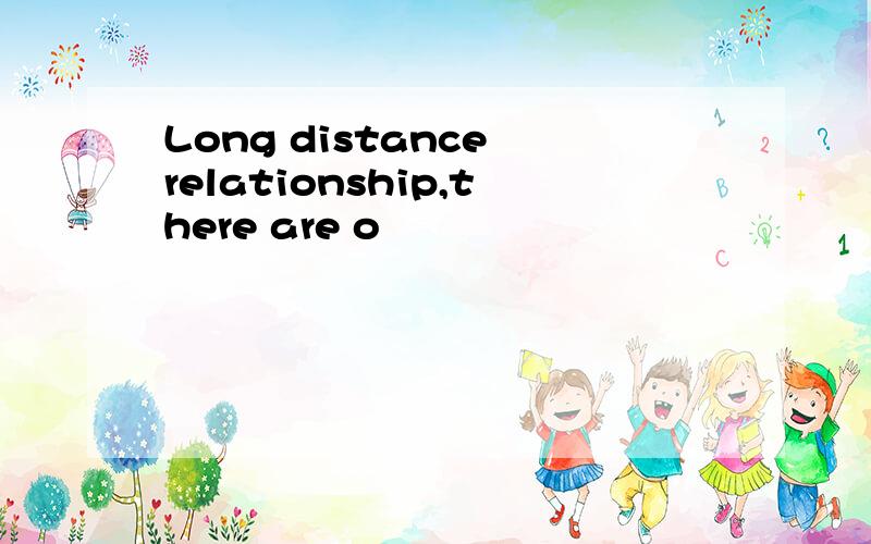 Long distance relationship,there are o