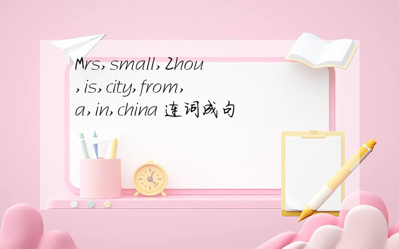 Mrs,small,Zhou,is,city,from,a,in,china 连词成句