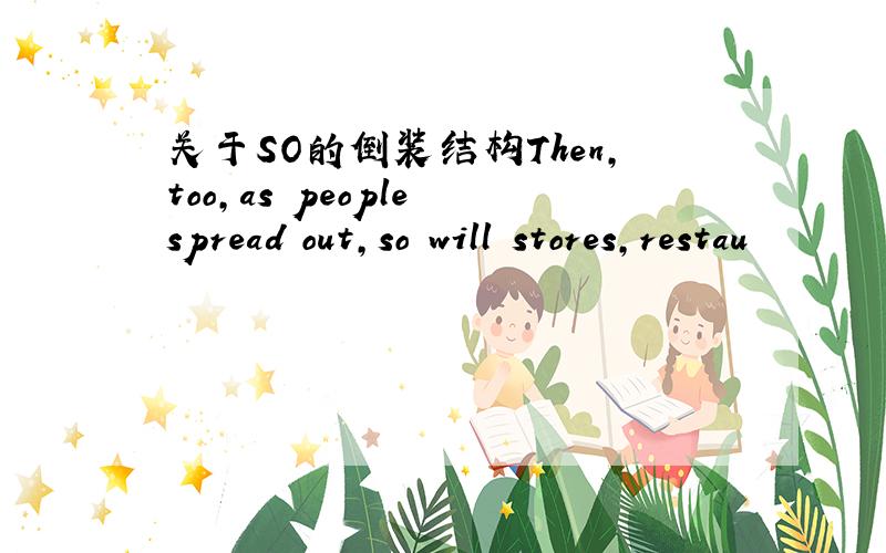 关于SO的倒装结构Then,too,as people spread out,so will stores,restau