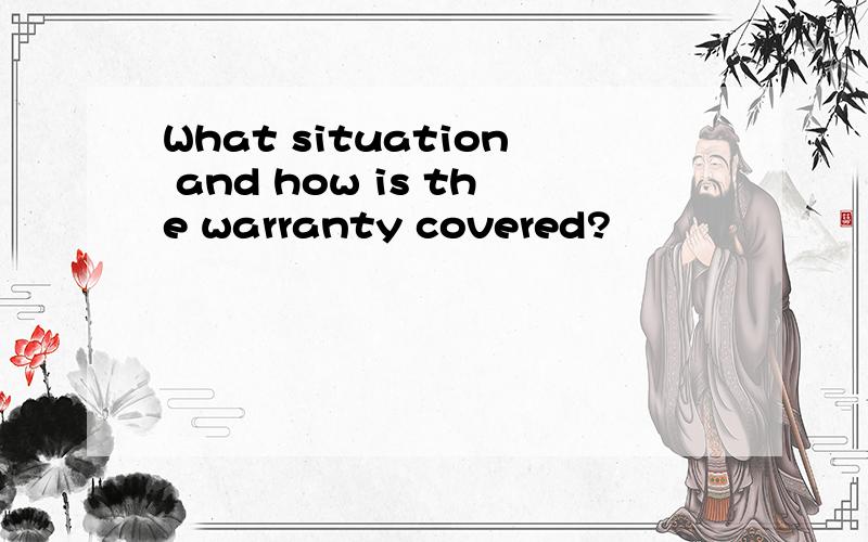 What situation and how is the warranty covered?