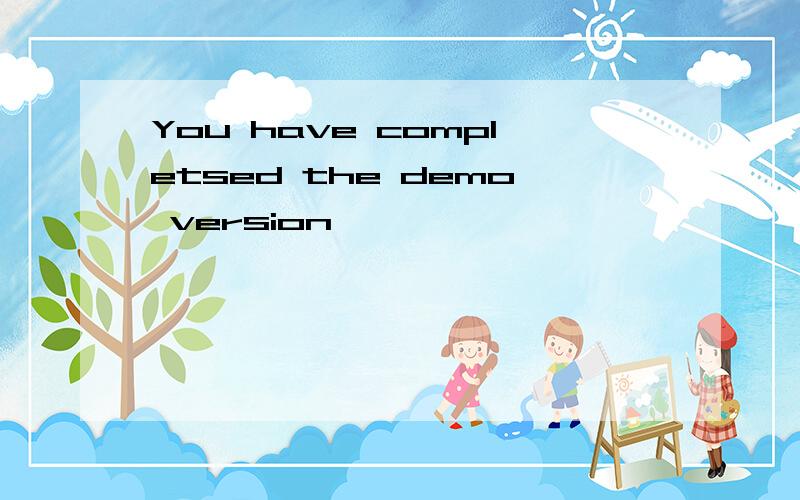 You have completsed the demo version