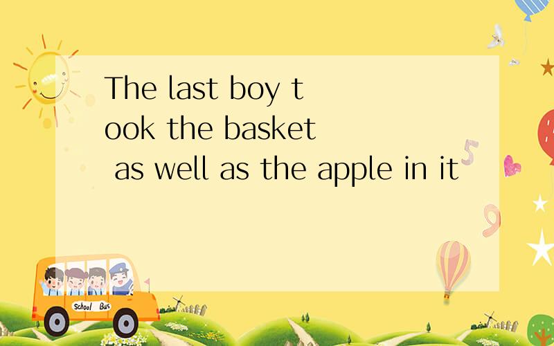 The last boy took the basket as well as the apple in it