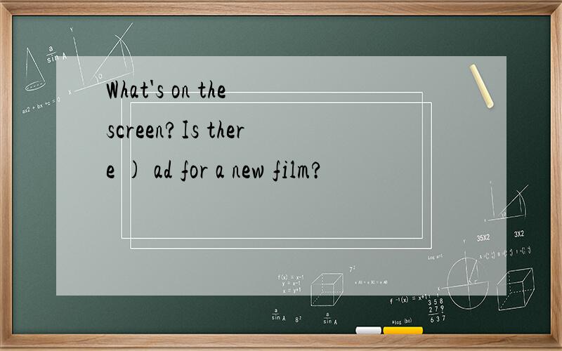 What's on the screen?Is there ) ad for a new film?