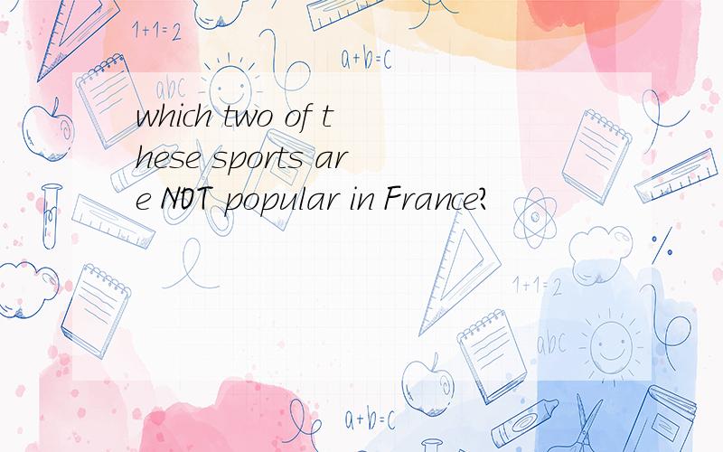 which two of these sports are NOT popular in France?