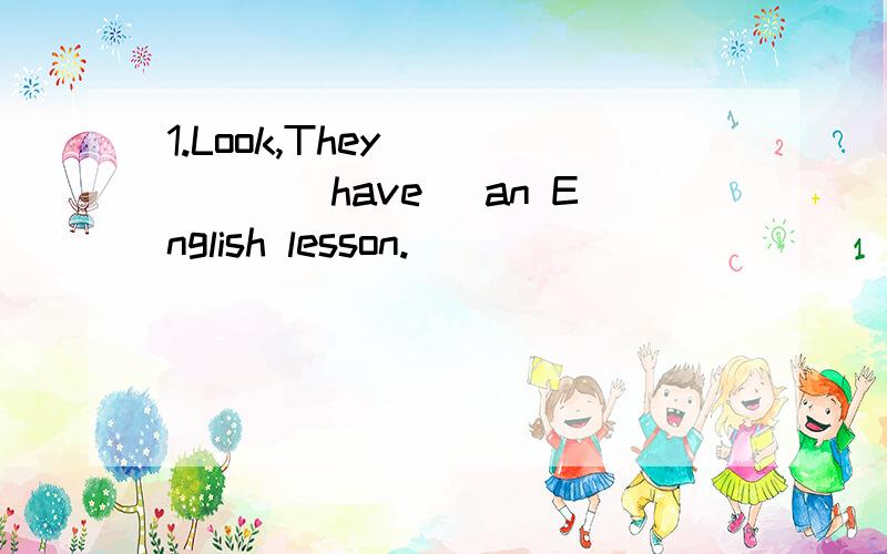 1.Look,They _____（have） an English lesson.