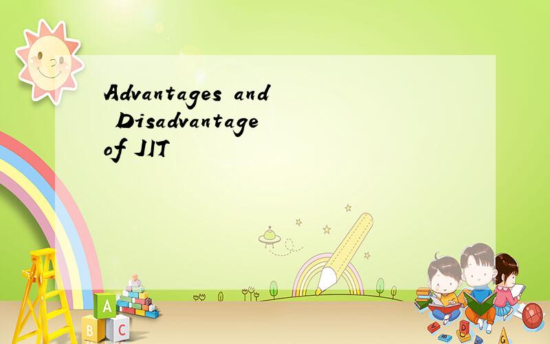 Advantages and Disadvantage of JIT