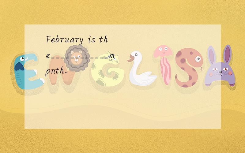 February is the____________month.