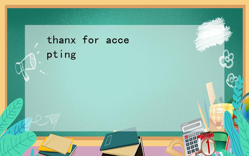 thanx for accepting