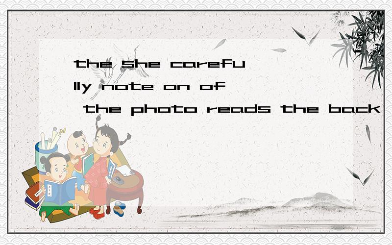 the she carefully note on of the photo reads the back