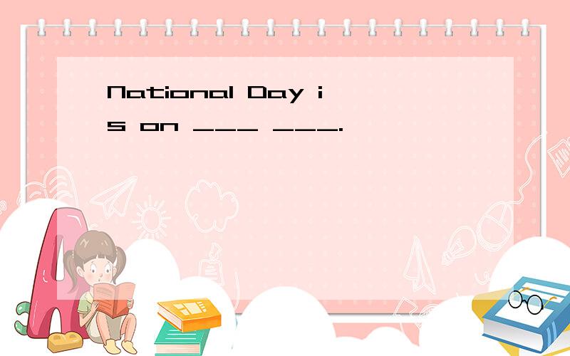 National Day is on ___ ___.