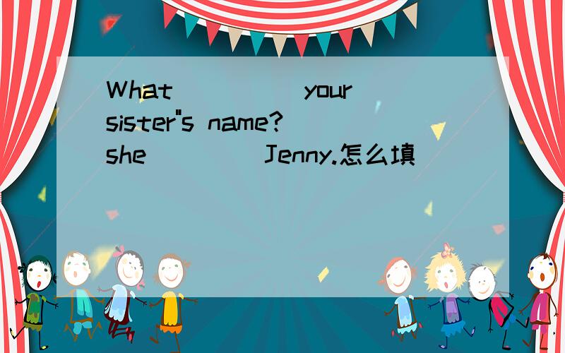 What_____your sister