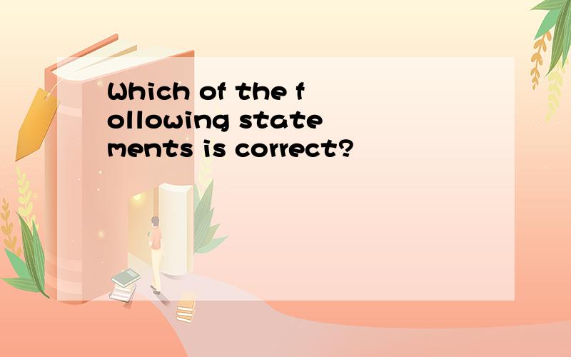 Which of the following statements is correct?