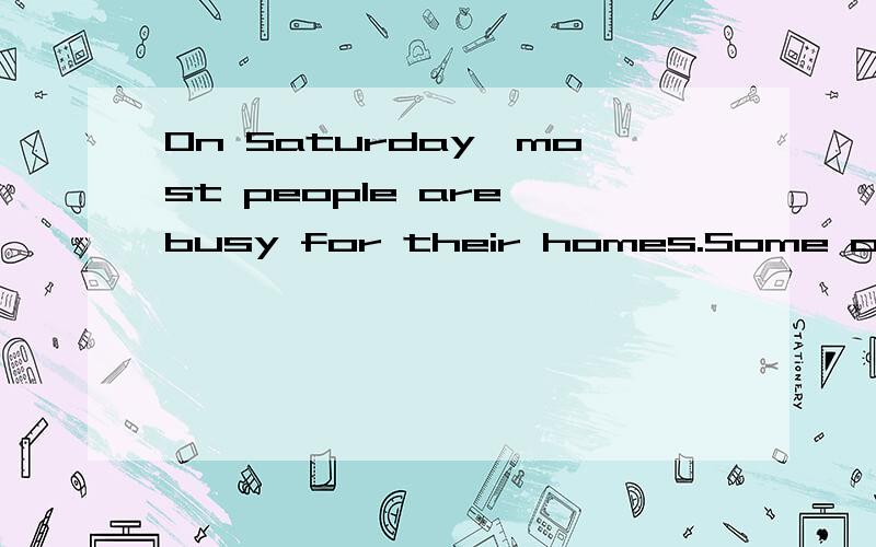 On Saturday,most people are busy for their homes.Some of the