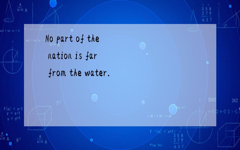 No part of the nation is far from the water.