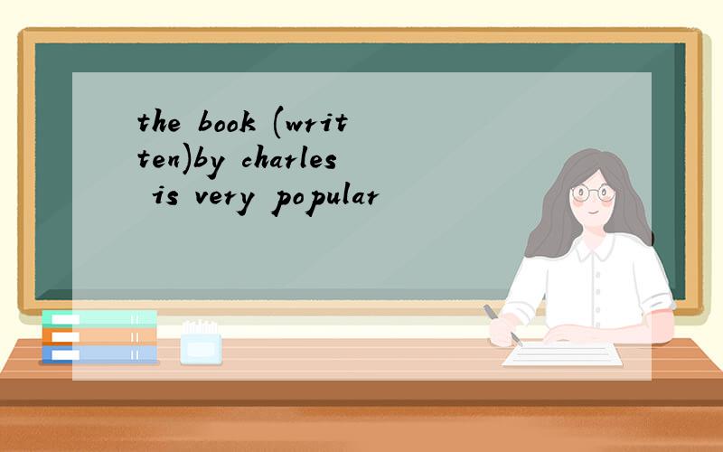 the book (written)by charles is very popular