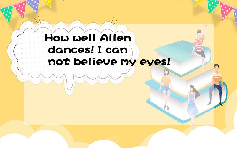 How well Allen dances! I can not believe my eyes!