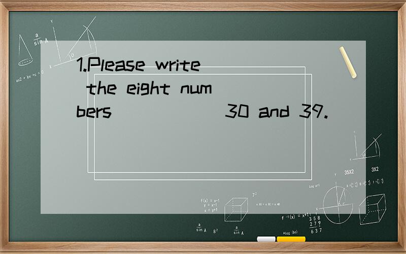 1.Please write the eight numbers _____ 30 and 39.