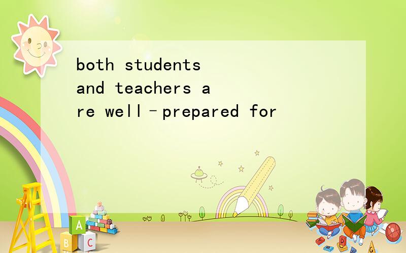 both students and teachers are well–prepared for