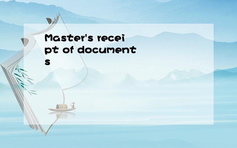 Master's receipt of documents