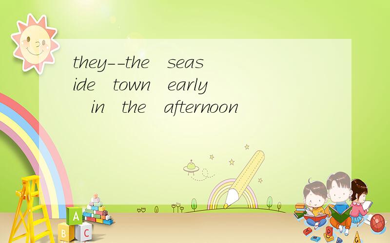 they－－the　seaside　town　early　in　the　afternoon