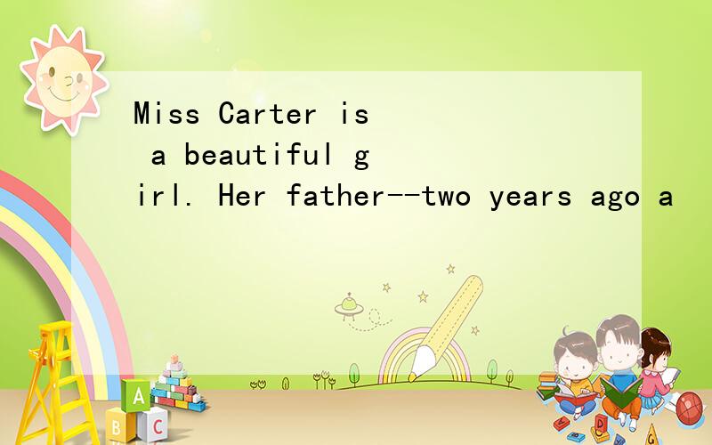 Miss Carter is a beautiful girl. Her father--two years ago a