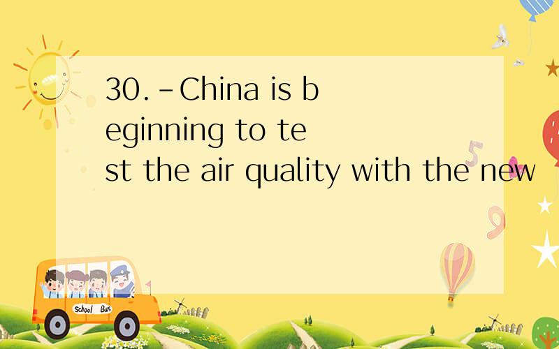 30.-China is beginning to test the air quality with the new