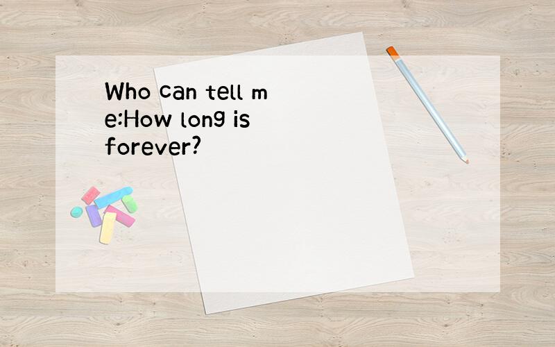 Who can tell me:How long is forever?