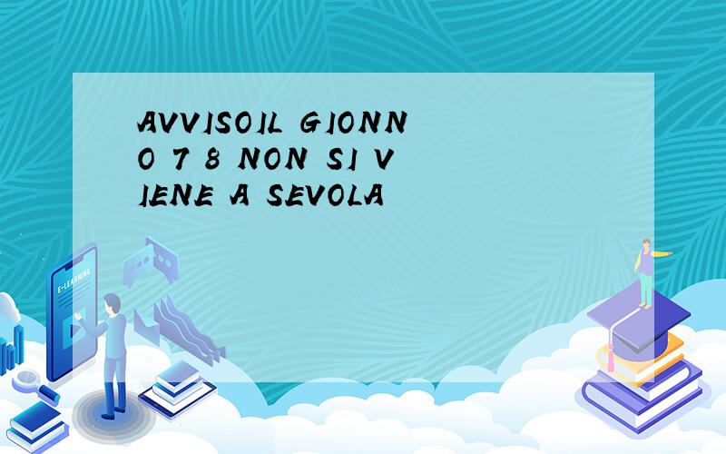 AVVISOIL GIONNO 7 8 NON SI VIENE A SEVOLA