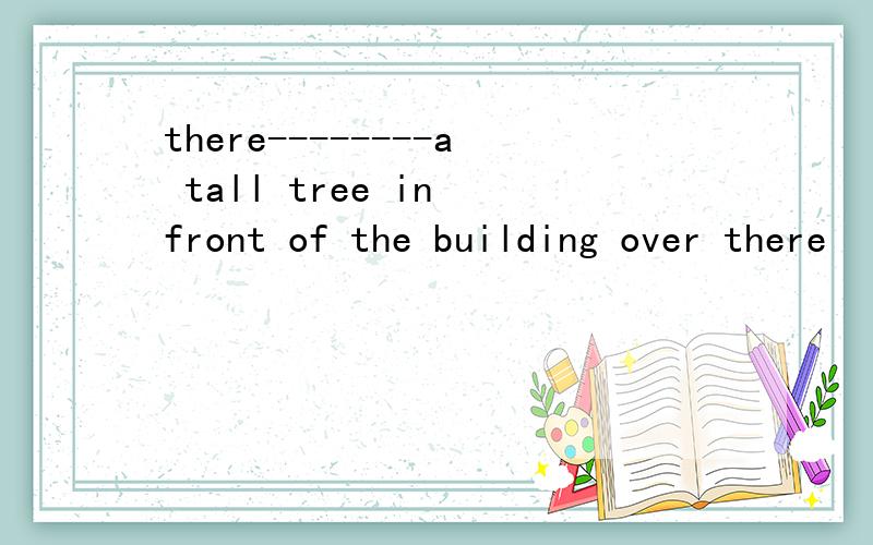 there--------a tall tree in front of the building over there