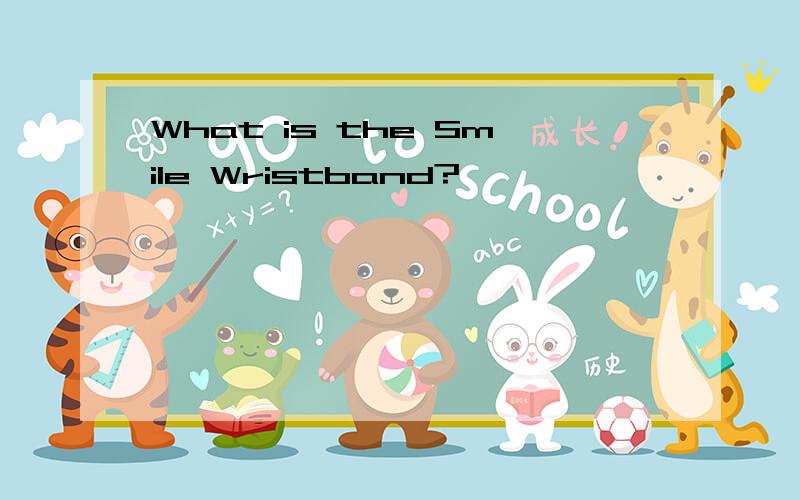 What is the Smile Wristband?