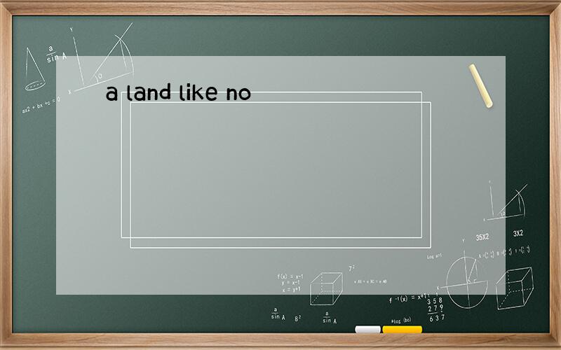 a land like no