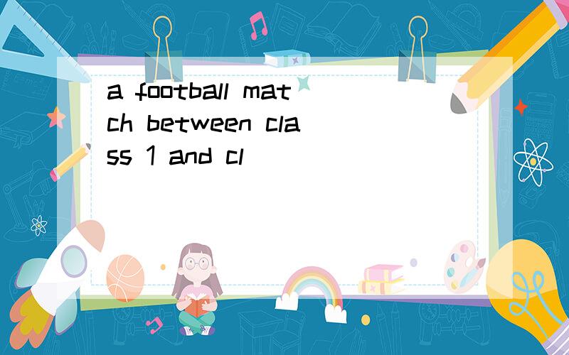 a football match between class 1 and cl