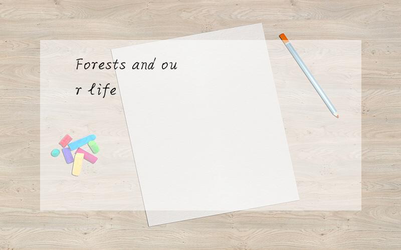 Forests and our life