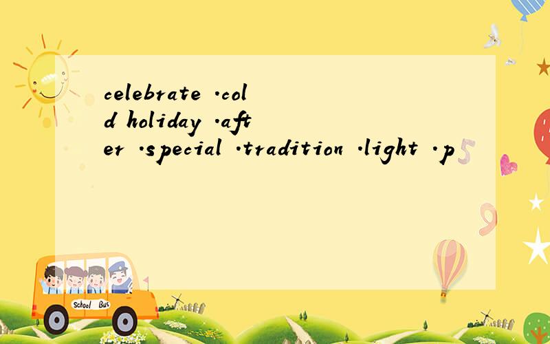 celebrate .cold holiday .after .special .tradition .light .p