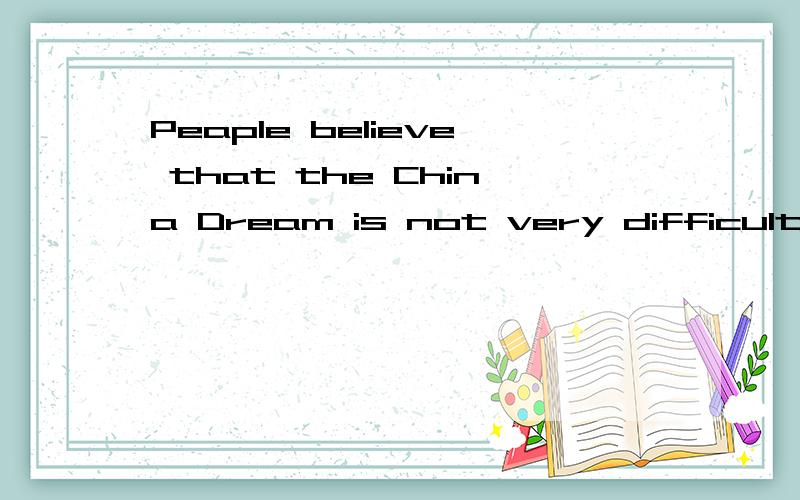 Peaple believe that the China Dream is not very difficult __