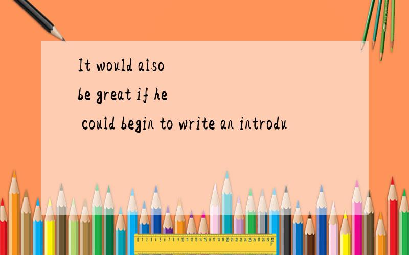 It would also be great if he could begin to write an introdu