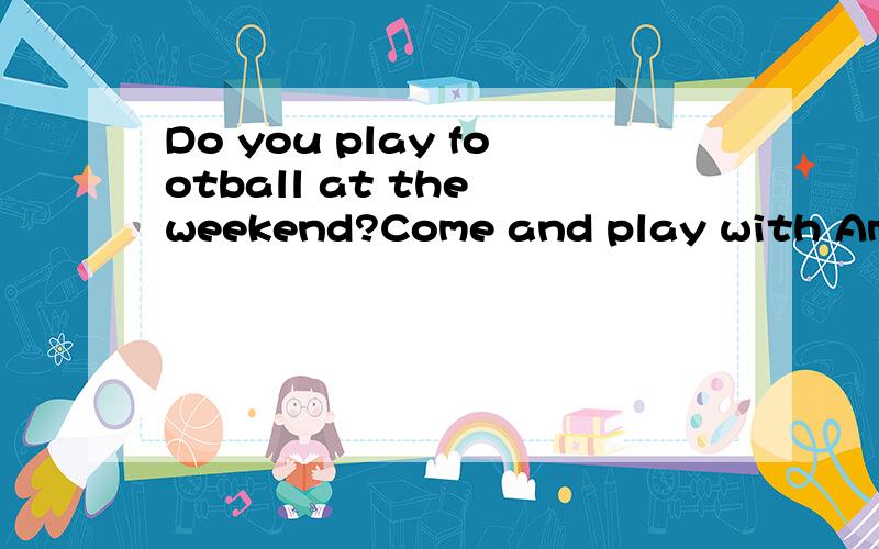 Do you play football at the weekend?Come and play with Amy t