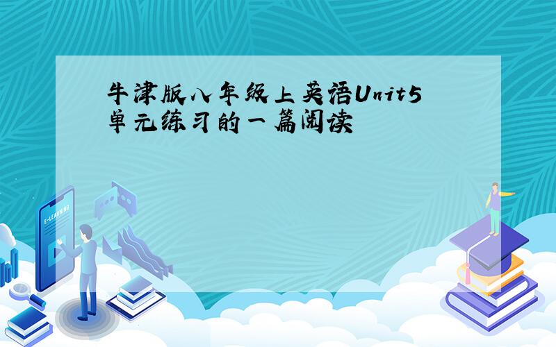 牛津版八年级上英语Unit5单元练习的一篇阅读