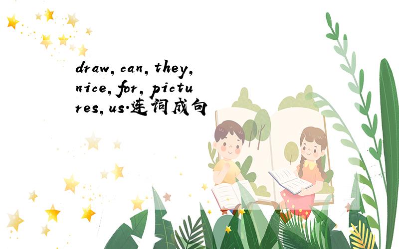 draw,can,they,nice,for,pictures,us.连词成句