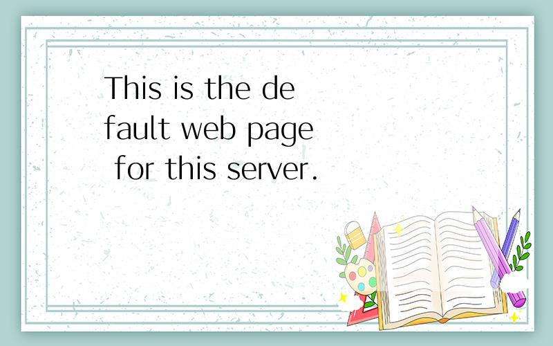 This is the default web page for this server.