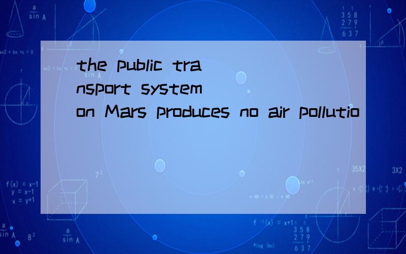 the public transport system on Mars produces no air pollutio