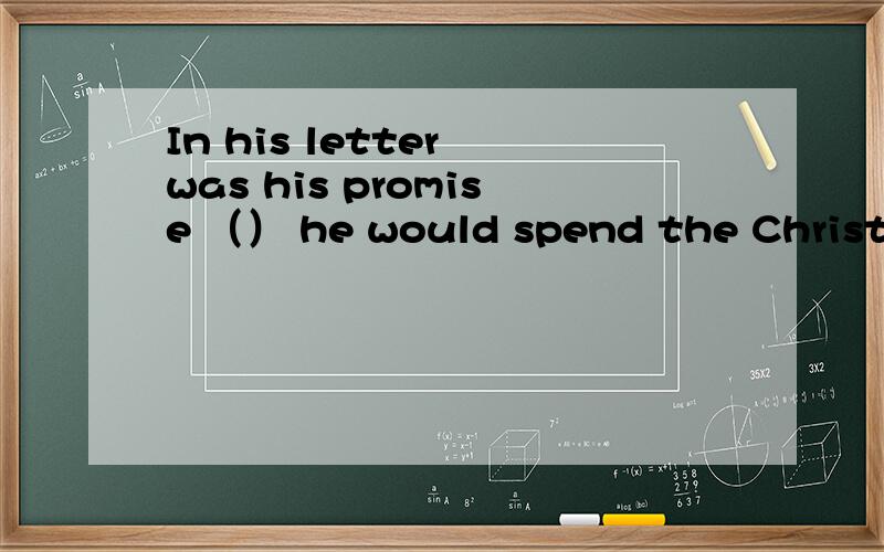 In his letter was his promise （） he would spend the Christma