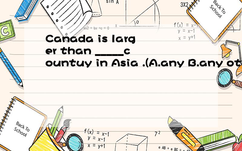 Canada is larger than _____countuy in Asia .(A.any B.any oth