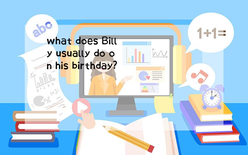 what does Billy usually do on his birthday?