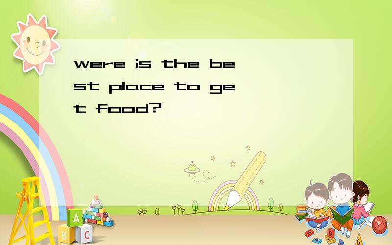 were is the best place to get food?