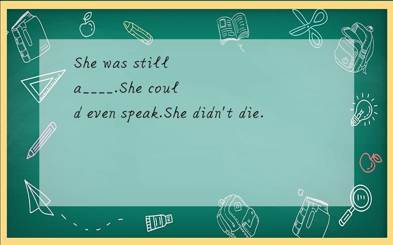 She was still a____.She could even speak.She didn't die.