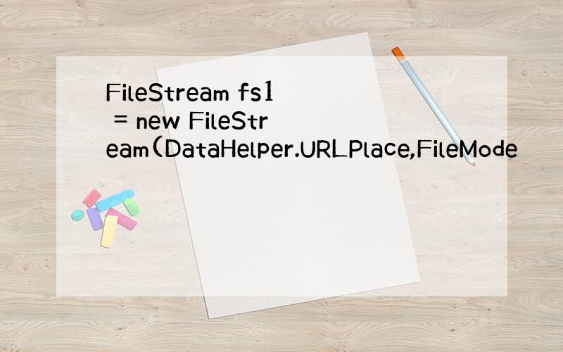 FileStream fs1 = new FileStream(DataHelper.URLPlace,FileMode