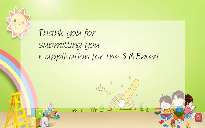 Thank you for submitting your application for the S.M.Entert