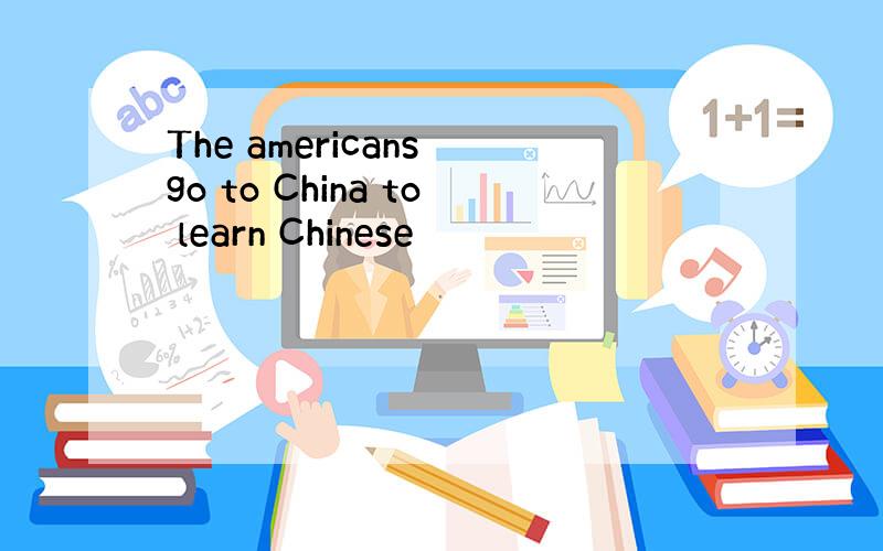 The americans go to China to learn Chinese