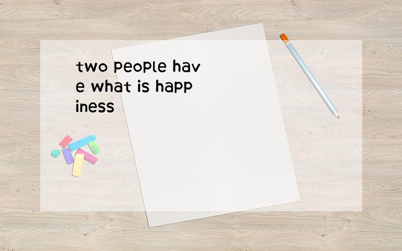 two people have what is happiness